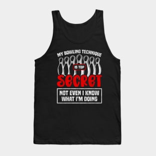 My Bowling Technique Is Top Secret Not Even I Know What I'm Doing - Bowling Enthusiast Tank Top